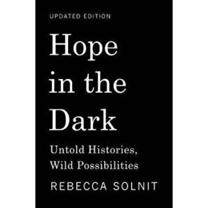 Hope in the Dark: Untold Histories, Wild Possibilities, Hardcover - Rebecca Solnit imagine