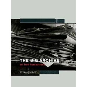 The Big Archive: Art from Bureaucracy, Paperback - Sven Spieker imagine