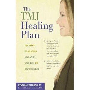 The Tmj Healing Plan: Ten Steps to Relieving Persistent Jaw, Neck and Head Pain, Hardcover - Cynthia Peterson imagine