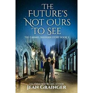 The Future's Not Ours to See, Paperback - Jean Grainger imagine