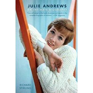 Julie Andrews: An Intimate Biography, Paperback - Richard Stirling imagine