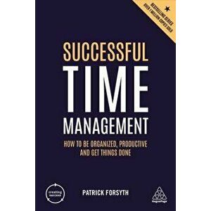 Successful Time Management: How to Be Organized, Productive and Get Things Done, Paperback - Patrick Forsyth imagine