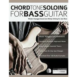 Chord Tone Soloing for Bass Guitar, Paperback - Joseph Alexander imagine