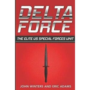 Delta Force: The Elite Us Special Forces Unit, Paperback - Eric Adams imagine