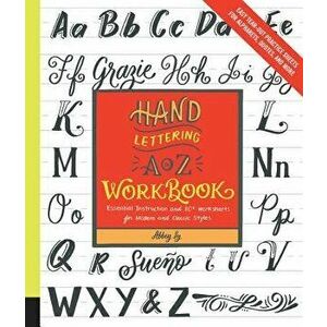Hand Lettering A to Z Workbook: Essential Instruction and 80+ Worksheets for Modern and Classic Styles-Easy Tear-Out Practice Sheets for Alphabets, Qu imagine