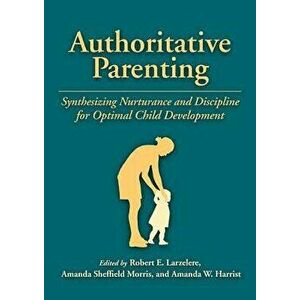 Authoritative Parenting: Synthesizing Nurturance and Discipline for Optimal Child Development, Hardcover - Robert E. Larzelere imagine