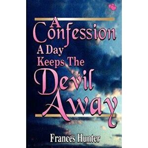 A Confession a Day Keeps the Devil Away, Paperback - Frances E. Hunter imagine