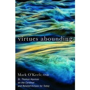 Virtues Abounding, Paperback - Mark Osb O'Keefe imagine
