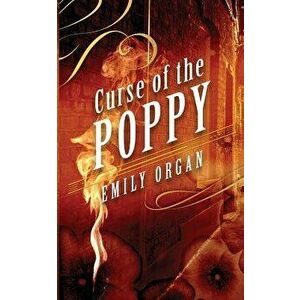 Curse of the Poppy, Paperback - Emily Organ imagine