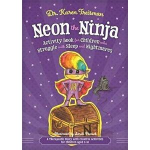 Neon the Ninja Activity Book for Children Who Struggle with Sleep and Nightmares: A Therapeutic Story with Creative Activities for Children Aged 5-10, imagine