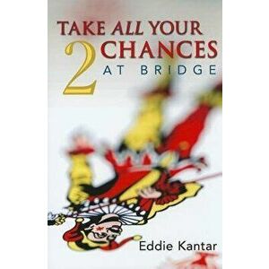 Take All Your Chances at Bridge Volume 2, Paperback - Edwin B. Kantar imagine