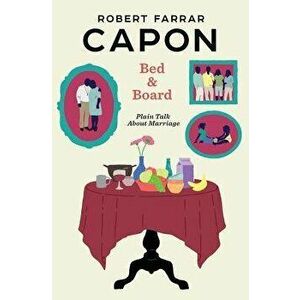 Bed and Board: Plain Talk about Marriage, Paperback - Robert Farrar Capon imagine