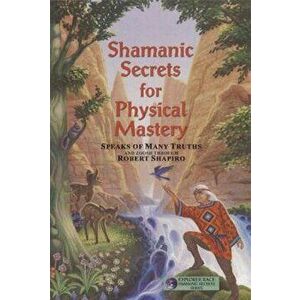 Shamanic Secrets for Physical Mastery, Paperback - Zoosh imagine