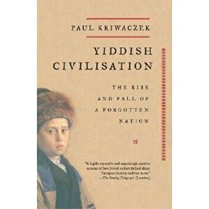 Yiddish Civilisation: The Rise and Fall of a Forgotten Nation, Paperback - Paul Kriwaczek imagine