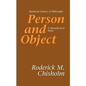 Person and Object: A Metaphysical Study, Paperback - Roderick M. Chisholm imagine