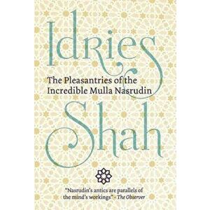 The Pleasantries of the Incredible Mulla Nasrudin, Hardcover - Idries Shah imagine