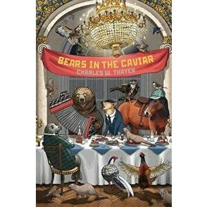 Bears in the Caviar, Paperback - Charles W. Thayer imagine