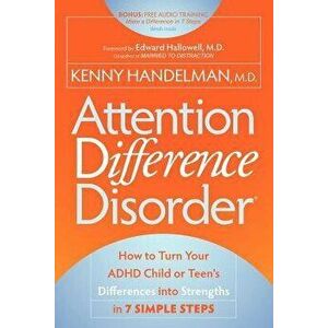 Attention Difference Disorder: How to Turn Your ADHD Child or Teen's Differences Into Strengths in 7 Simple Steps, Paperback - Kenny Handelman imagine
