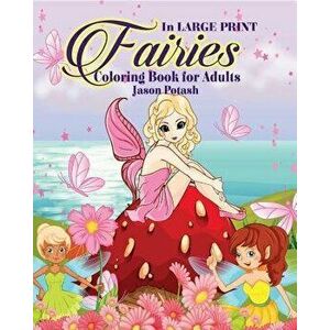 Fairies Coloring Book for Adults ( In Large Print), Paperback - Jason Potash imagine