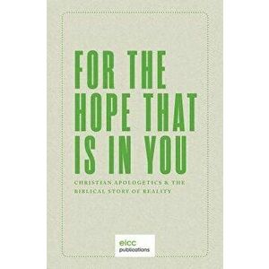 For the Hope That Is in You: Christian Apologetics & the Biblical Story of Reality, Paperback - Joseph Boot imagine