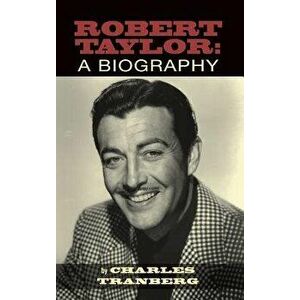 Robert Taylor: A Biography (Hardback), Hardcover - Charles Tranberg imagine