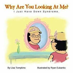 Why Are You Looking at Me?: I Just Have Down Syndrome., Paperback - Lisa Tompkins imagine
