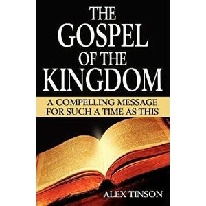 The Gospel of the Kingdom, Paperback - Alex Tinson imagine