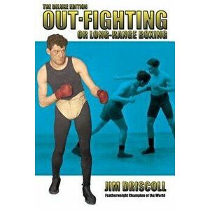 Out-Fighting or Long-Range Boxing: The Deluxe Edition, Paperback - Jim Driscoll imagine