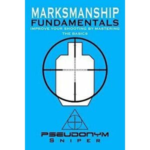 Marksmanship Fundamentals, Paperback - Pseudonym Sniper imagine