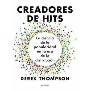 Creadores de Hits: La Ciencia de la Popularidad En La Era de la Distracción, Paperback - Derek Thompson imagine