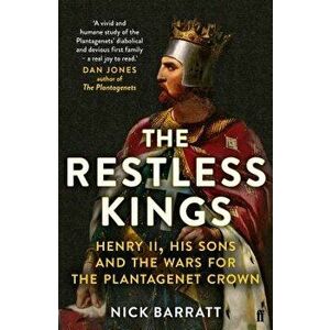 The Restless Kings: Henry II, His Sons and the Wars for the Plantagenet Crown, Paperback - Nick Barratt imagine