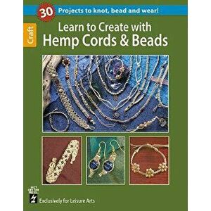 Learn to Create with Hemp, Cord, & Beads, Paperback - Leisure Arts imagine
