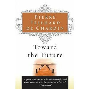 Toward the Future, Paperback - Pierre Teilhard de Chardin imagine