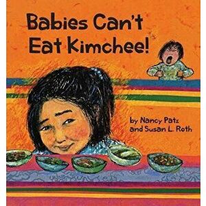 Babies Can't Eat Kimchee, Paperback - Nancy Patz imagine