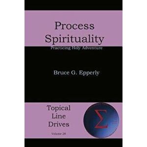 Process Spirituality: Practicing Holy Adventure, Paperback - Bruce G. Epperly imagine