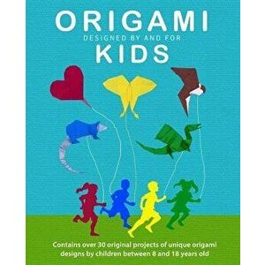 Origami Kids: 32 Projects Designed by and for Kids, Paperback - Jc Nolan imagine