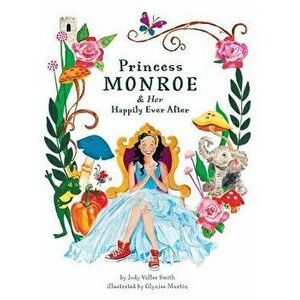 Princess Monroe & Her Happily Ever After, Hardcover - Jody Smith imagine