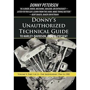 Donny's Unauthorized Technical Guide to Harley-Davidson, 1936 to Present: Volume V: Part I of II-The Shovelhead: 1966 to 1985, Hardcover - Donny Peter imagine