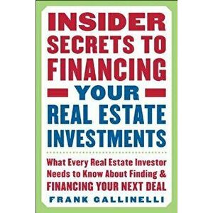 Insider Secrets to Financing Your Real Estate Investments: What Every Real Estate Investor Needs to Know about Finding and Financing Your Next Deal, P imagine
