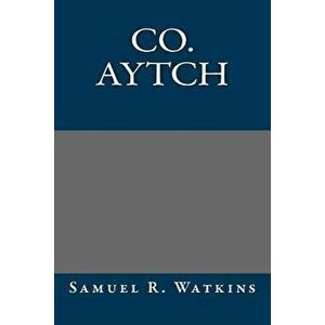Co. Aytch, Paperback - Samuel R. Watkins imagine