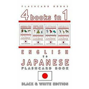 4 Books in 1 - English to Japanese Kids Flash Card Book: Black and White Edition: Learn Japanese Vocabulary for Children, Paperback - Flashcard Books imagine