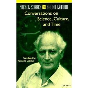 Conversations on Science, Culture, and Time: Michel Serres with Bruno LaTour, Paperback - Michel Serres imagine