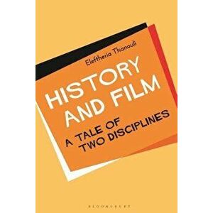 History and Film: A Tale of Two Disciplines, Paperback - Eleftheria Thanouli imagine