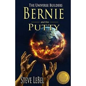 The Universe Builders: Bernie and the Putty: (Humorous Fantasy and Science Fiction for Young Adults), Paperback - Steve Lebel imagine