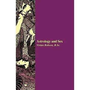 Astrology and Sex, Paperback - Vivian E. Robson imagine