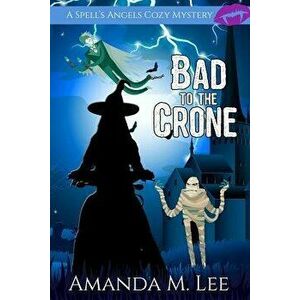 Bad to the Crone, Paperback - Amanda M. Lee imagine