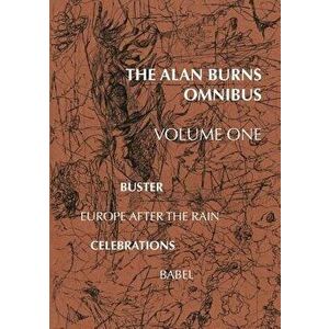 The Alan Burns Omnibus, Volume 1, Paperback - Alan Burns imagine