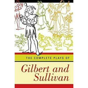 Complete Plays of Gilbert and Sullivan (Revised), Paperback - William Schwenck Gilbert imagine