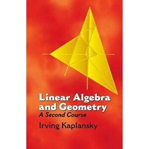 Linear Algebra and Geometry: A Second Course, Paperback - Irving Kaplansky imagine