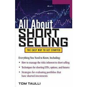 All about Short Selling: The Easy Way to Get Started, Paperback - Tom Taulli imagine